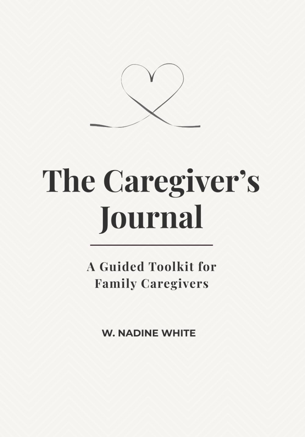 The Caregiver's Journal: Guided Toolkit for Family Caregivers