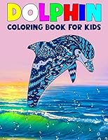 Dolphin Coloring Book for Kids: Children Activity Book for Boys & Girls Age 3-8, More than 40 Fun Coloring Pages of Dolphin Lovers B08D4Y53R7 Book Cover