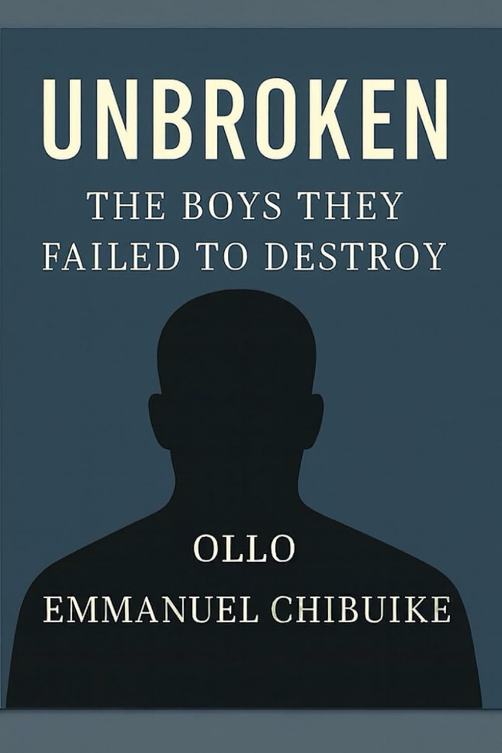 UNBROKEN: THE BOYS THEY FAILED TO DESTROY