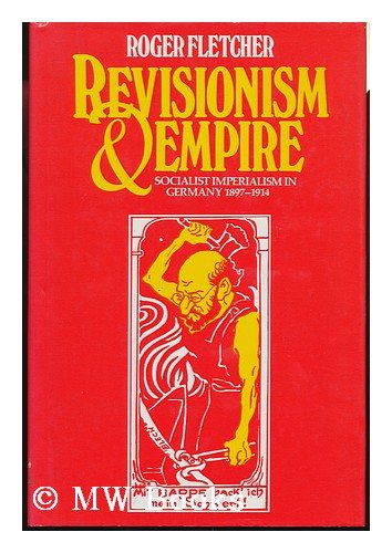 Buy Revisionism and Empire: Socialist Imperialism in Germany, 1897-1914 — BookShops.in