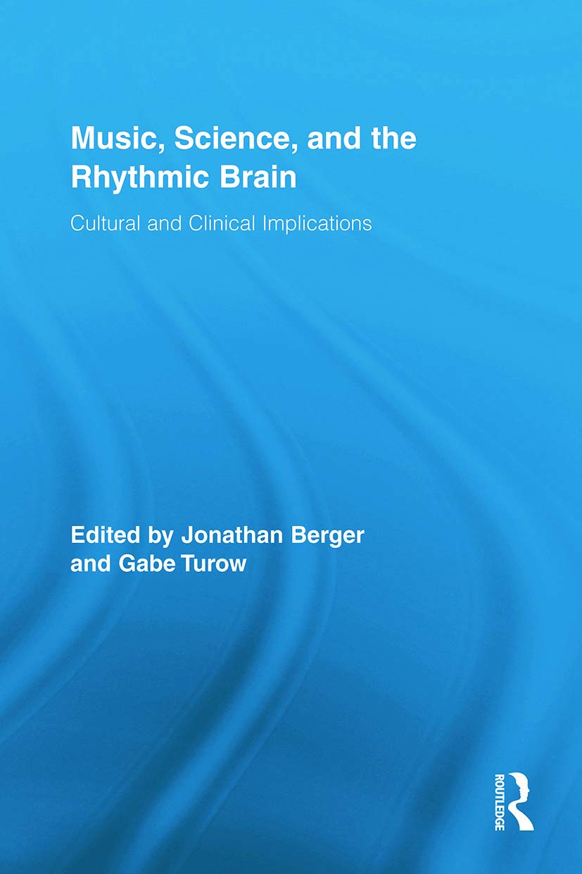 Music, Science, and the Rhythmic Brain: Cultural and Clinical Implications (Routledge Research in Music)