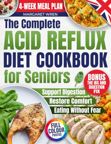 Acid Reflux Diet Cookbook for Seniors: Gentle, Reflux-Friendly Recipes for GERD, LPR & Heartburn to Support Comfortable Everyday Eating. Includes a Practical 4-Week Meal Plan