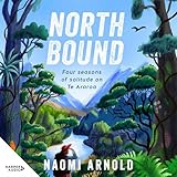 Northbound: Four Seasons of Solitude on Te Araroa