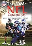 The 2022 NFL Compendium: A Compendium of Interesting Facts and Records about Different Topics of NFL Teams plus NFL Trivia Quiz for Super fans (English Edition)