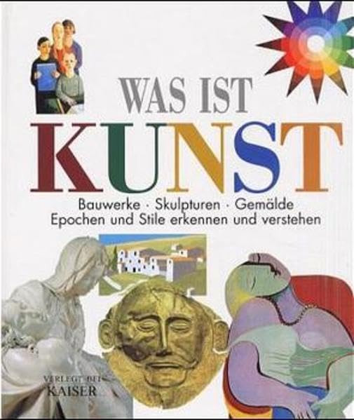Was ist Kunst: Bauwerke - Skulpturen - Gemälde. Epochen und Stile erkennen...