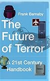 The Future of Terror: A 21st Century Handbook