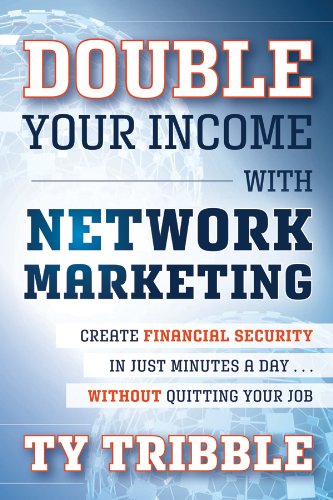 Double Your Income with Network Marketing: Create Financial Security in Just Minutes a Day...without Quitting Your Job