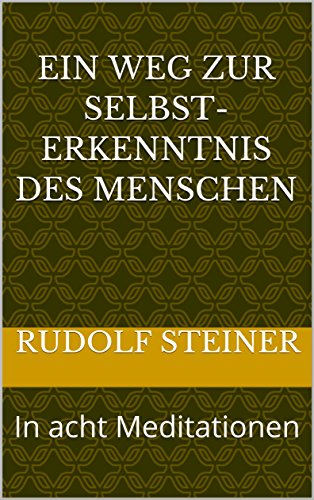 Ein Weg zur Selbst-erkenntnis des Menschen: In acht Meditationen (Rudolf Steiner Gesamtausgabe 16) (German Edition)