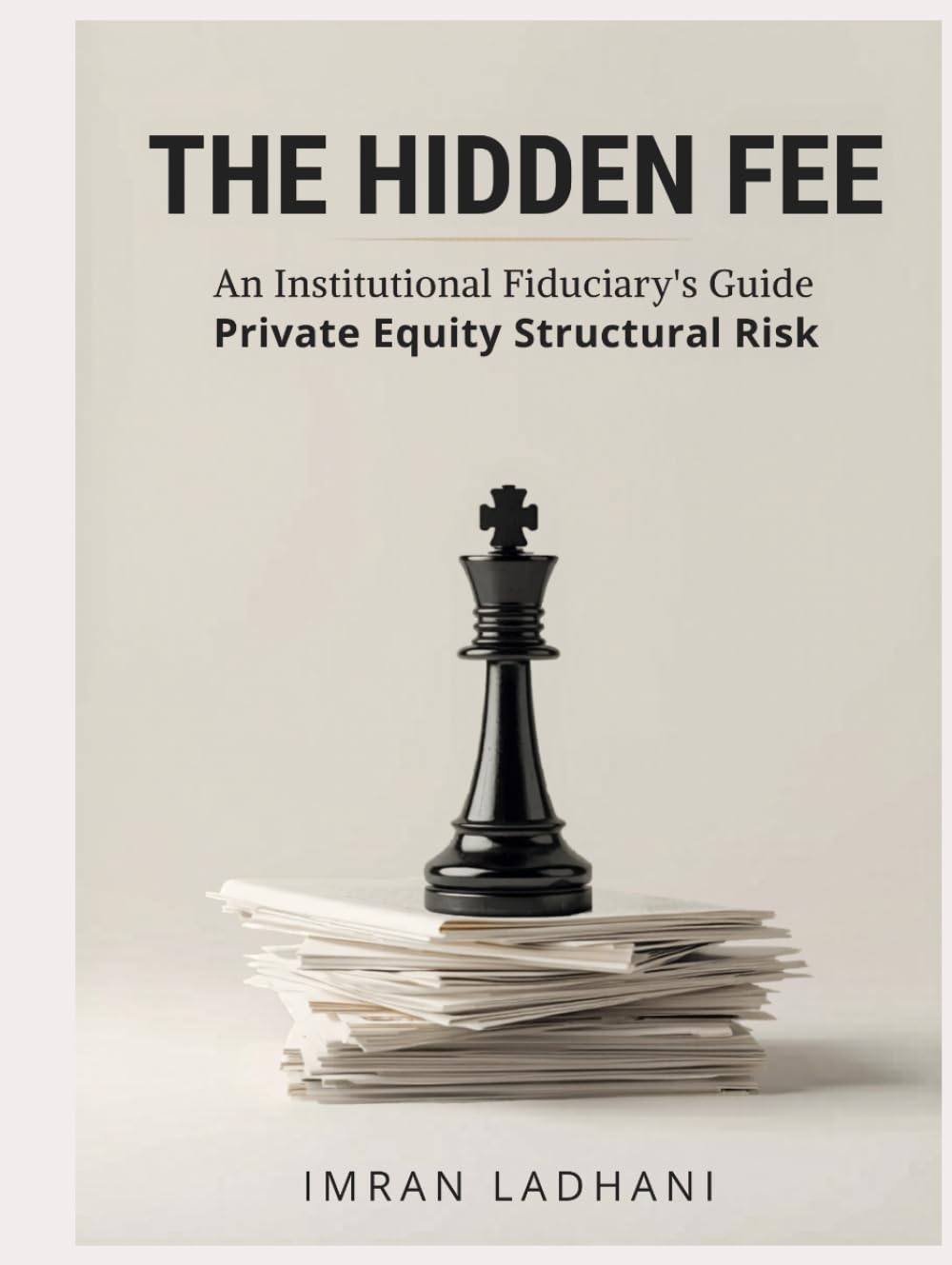 THE HIDDEN FEE: A Fiduciary's Guide to Fund Architecture, Hidden Economics, and Governance