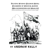 Teutonic Knights Coloring Book: Crusaders of Medieval Europe (Deutschordensritter Malbuch): Experience Mindfulness and Dive into the World of Teutonic ... and Knights: Historic Coloring Adventures) B0D9YRX6XK Book Cover