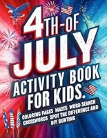 4th Of July Activity Book For Kids: Fourth of July Coloring Pages / Mazes / Word Search / Crosswords , Spot The Difference Pages & DIY Bunting B0C87HNVH6 Book Cover