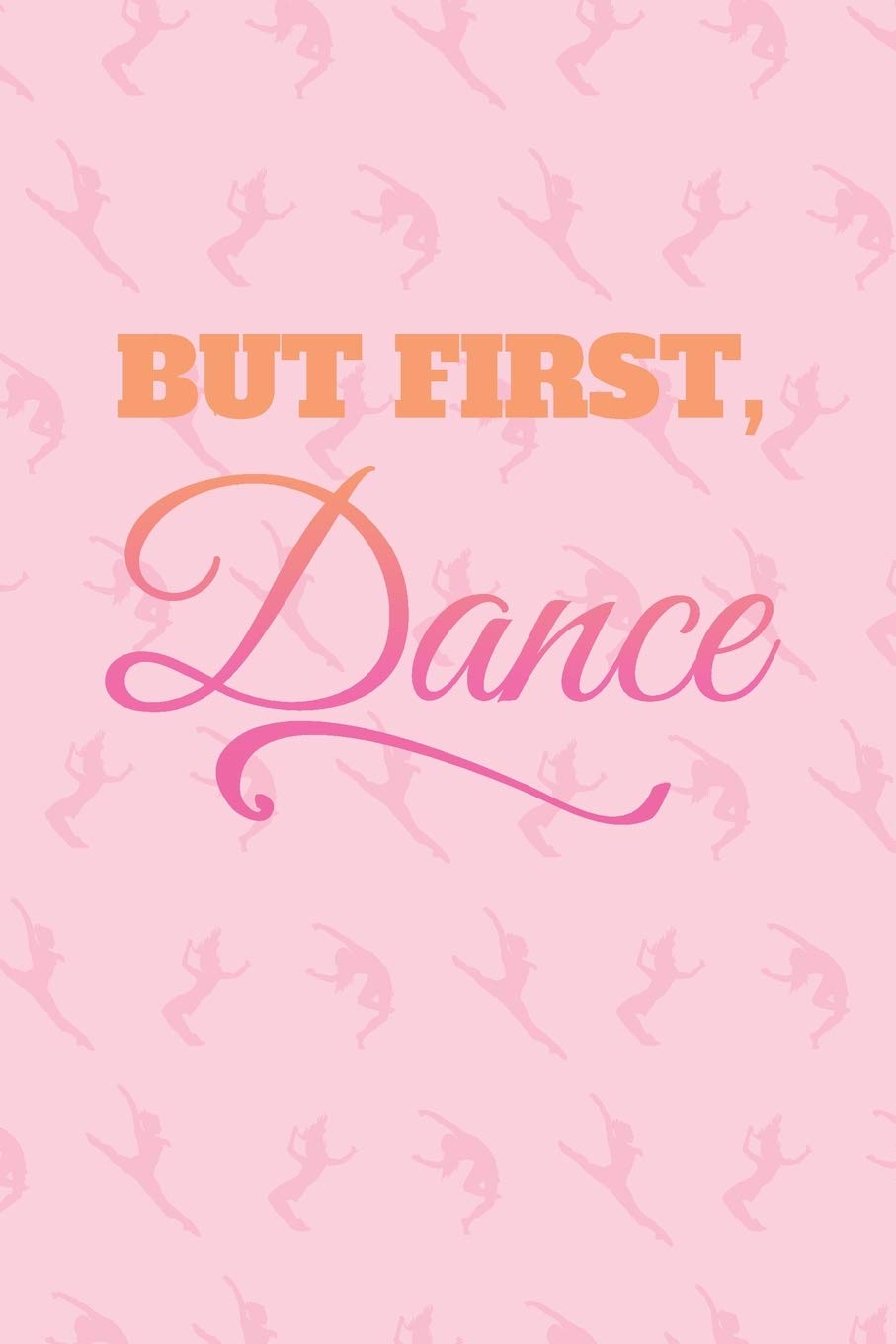 But First, Dance: 2 Year Undated Weekly Planner For Dancers And Dance Teachers