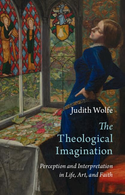 The Theological Imagination: Perception and Interpretation in Life, Art, and Faith (Current Issues in Theology)