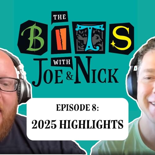 The Bits with Joe & Nick &mdash; Episode 8: 2025 Highlights