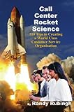 Call Center Rocket Science: 110 Tips to Creating a World Class Customer Service Organization (English Edition)
