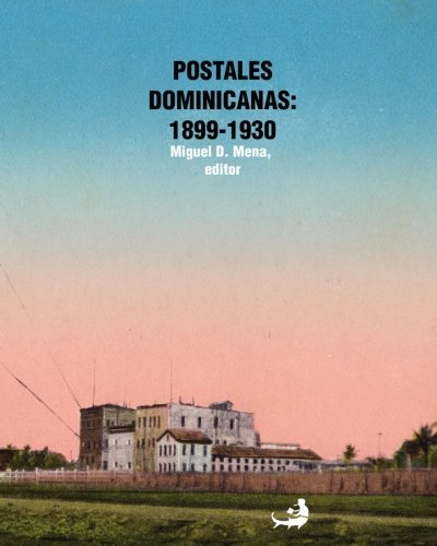 Postales dominicanas: 1899-1930 (Spanish Edition)