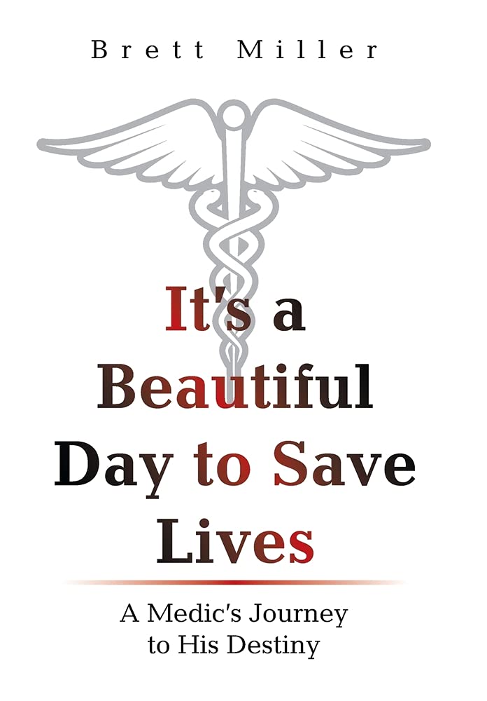 It's a Beautiful Day to Save Lives: A Medic's Journey to His Destiny