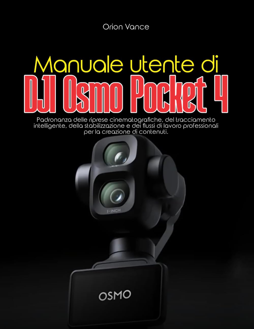 Manuale utente di DJI Osmo Pocket 4: Padronanza delle riprese cinematografiche, del tracciamento intelligente, della stabilizzazione e dei flussi di lavoro professionali per la creazione di contenuti.