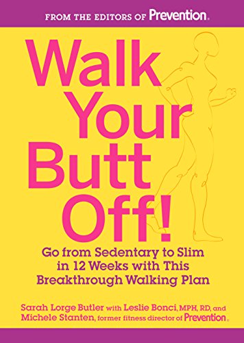 Walk Your Butt Off!: Go from Sedentary to Slim in 12 Weeks with This Breakthrough Walking Plan