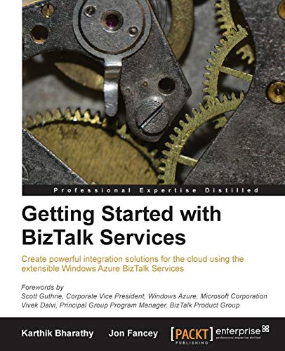 Getting Started with BizTalk Services: Create Powerful Integration Solutions for the Cloud Using the Extensible Windows Azure Biztalk Services view 2
