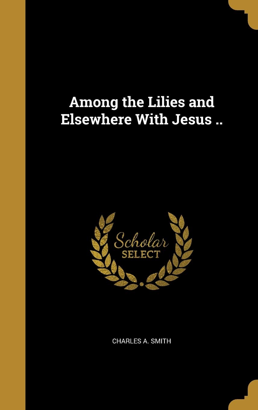 Among the Lilies and Elsewhere With Jesus ..