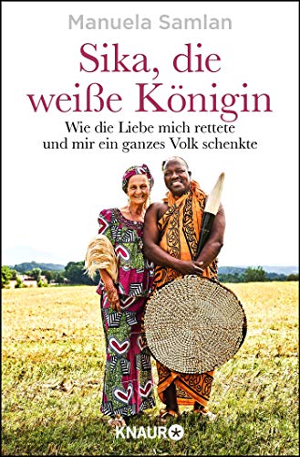 Sika, die weiße Königin: Wie die Liebe mich rettete und mir ein ganzes Volk schenkte Sika, die weiße Königin: Wie die Liebe mich rettete und mir ein ganzes Volk schenkte