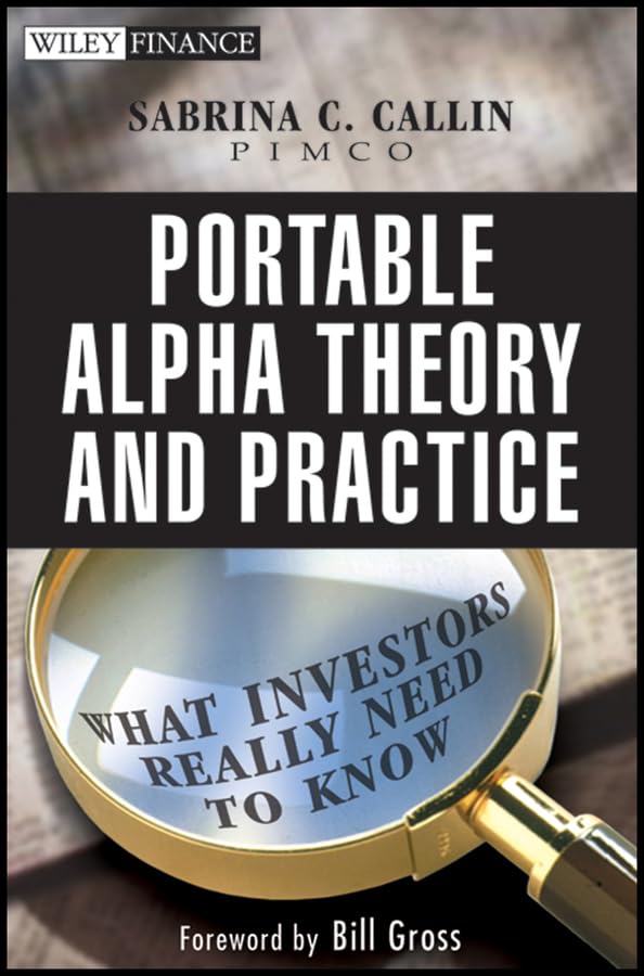 Portable Alpha Theory and Practice: What Investors Really Need to Know (Wiley Finance Book 399) (English Edition)