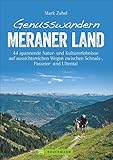 Wanderf&uuml;hrer Meraner Land: Genusswandern Meraner Land. Leichte bis schwierigere Touren in Schnalstal, Ultental und Passeiertal mit Kultur, Natur und ... zwischen Schnals-, Passeier- und Ultental