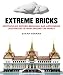 Produktbild Extreme Bricks: Spectacular, Record-Breaking, and Astounding LEGO Projects from around the World