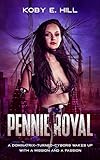 Pennie Royal: A Dominatrix-Turned-Cyborg Wakes Up With A Mission And A Passion