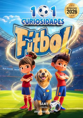 101 CURIOSIDADES - FÚTBOL: Hechos y Curiosidades Asombrosas de los Mejores Jugadores de Fútbol. Un libro ilustrado, educativo y divertido para niños ... disfrutar del deporte. (Spanish Edition)