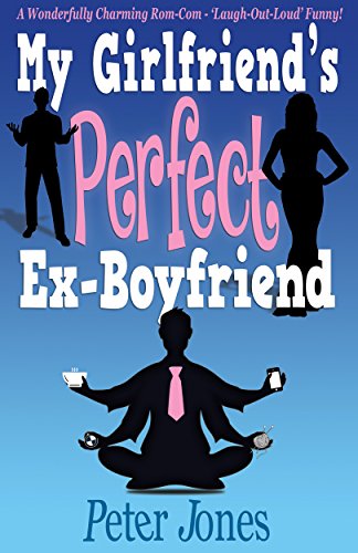 My Girlfriend's Perfect Ex-Boyfriend: A Wonderfully Charming Rom-Com - Laugh-Out-Loud Funny