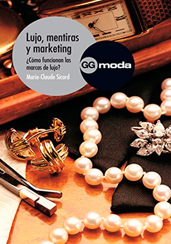Lujo, mentiras y marketing: ¿Cómo funcionan las marcas de lujo? (SIN COLECCION)