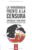 La tauromaquia frente a la censura: Artículos y discursos de la Fundación Toro de Lidia 2016 - 2020 (Spanish Edition) B0857BKR6K Book Cover