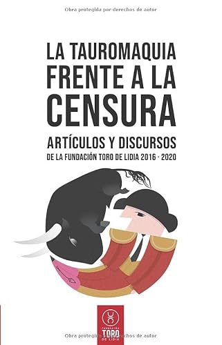 La tauromaquia frente a la censura: Artículos y discursos de la Fundación Toro de Lidia 2016 - 2020