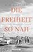 Cover zum Buch Die Freiheit so nah