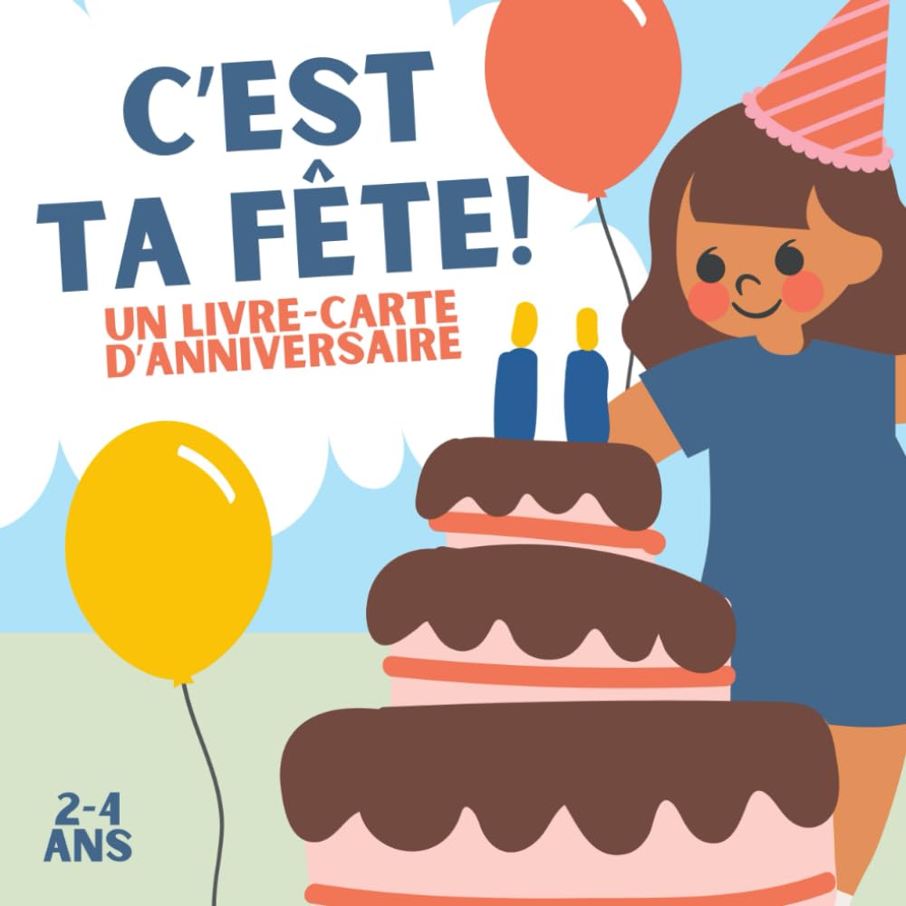 C’est ta fête! Un livre-carte d’anniversaire: Un livre-carte d’anniversaire en français pour enfants de 2 à 4 ans – Une histoire douce et festive à offrir et à garder en souvenir