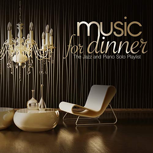 Play Music for Dinner (The Jazz and Piano Solo Playlist) by VARIOUS ...
