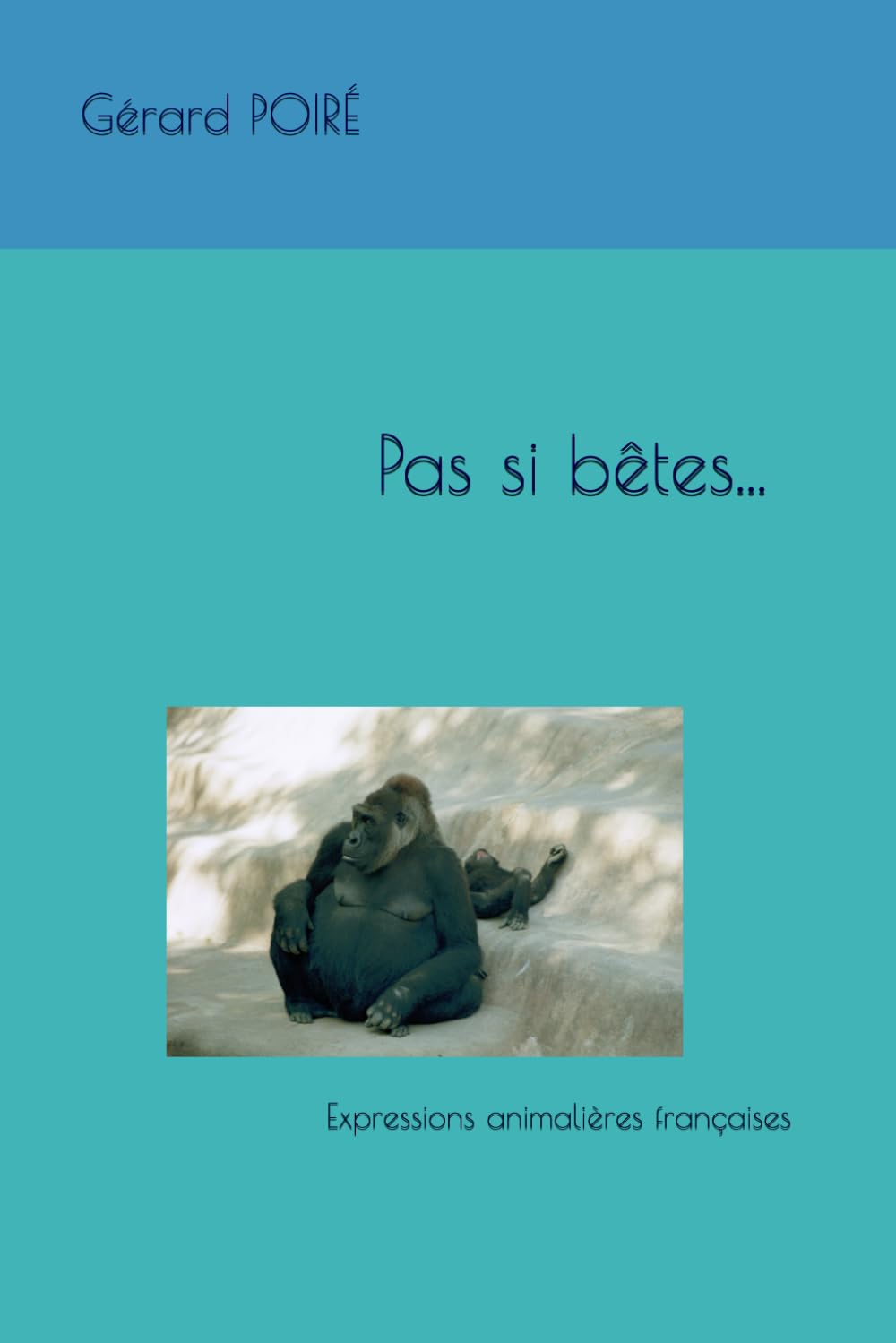 Pas si bêtes...: Expressions animalières françaises