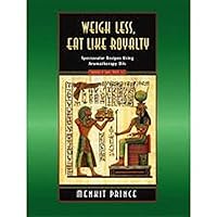 Weigh Less, Eat Like Royalty - Spectacular Recipes Using Aromatherapy Oils B00O6Z37KA Book Cover