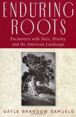Enduring Roots: Encounters with Trees, History, and the American Landscape (Studies in Modern Science, Technology, and the Environment)