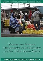 Mapping the Invisible: The Informal Food Economy of Cape Town, South Africa 1920597204 Book Cover