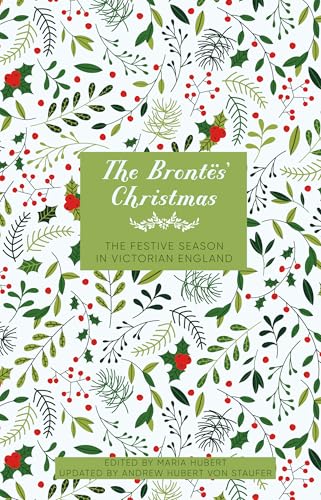 The Brontës' Christmas: The Festive Season in Victorian England (Literary Christmas)