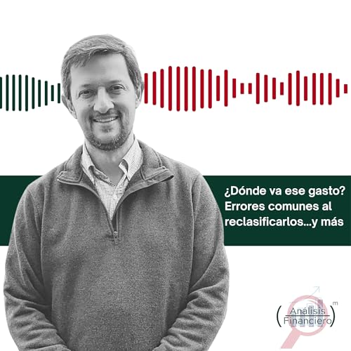 ¿Dónde va ese gasto? Errores comunes al reclasificarlos, cómo hacerlo y cómo puede esto ayudarnos al analizar una empresa y su gestión cover art