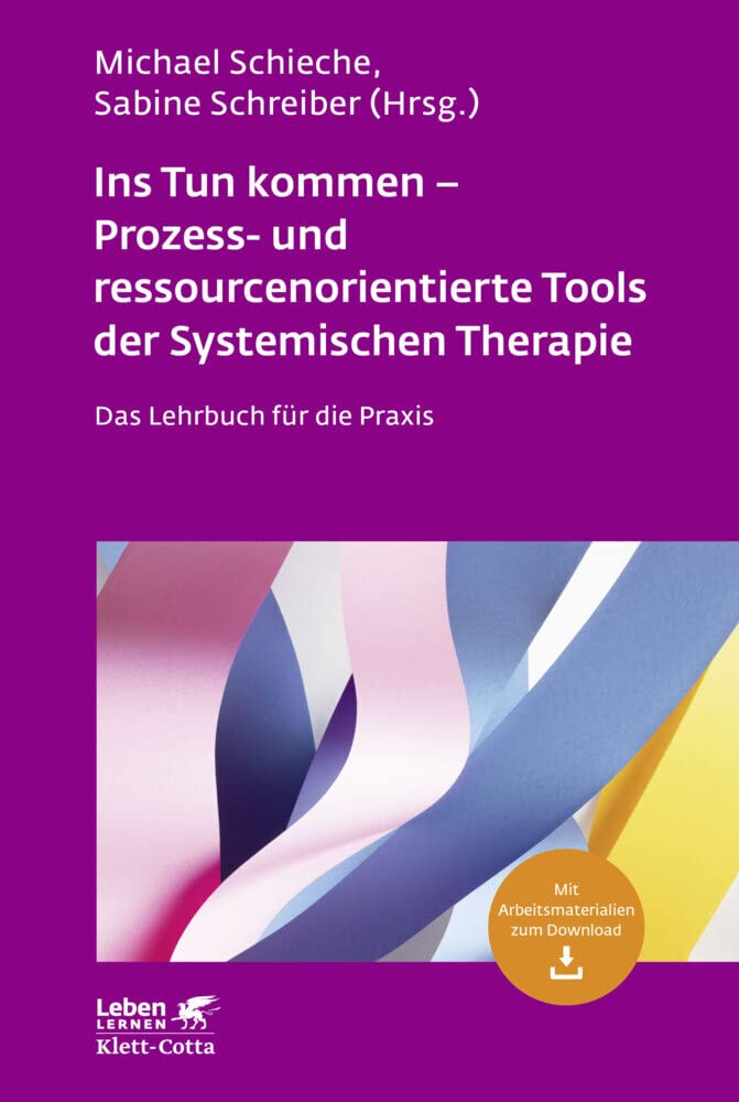 Ins Tun kommen - Prozess- und ressourcenorientierte Tools der Systemischen Therapie (Leben Lernen, Bd. 317): Das Lehrbuch für die Praxis