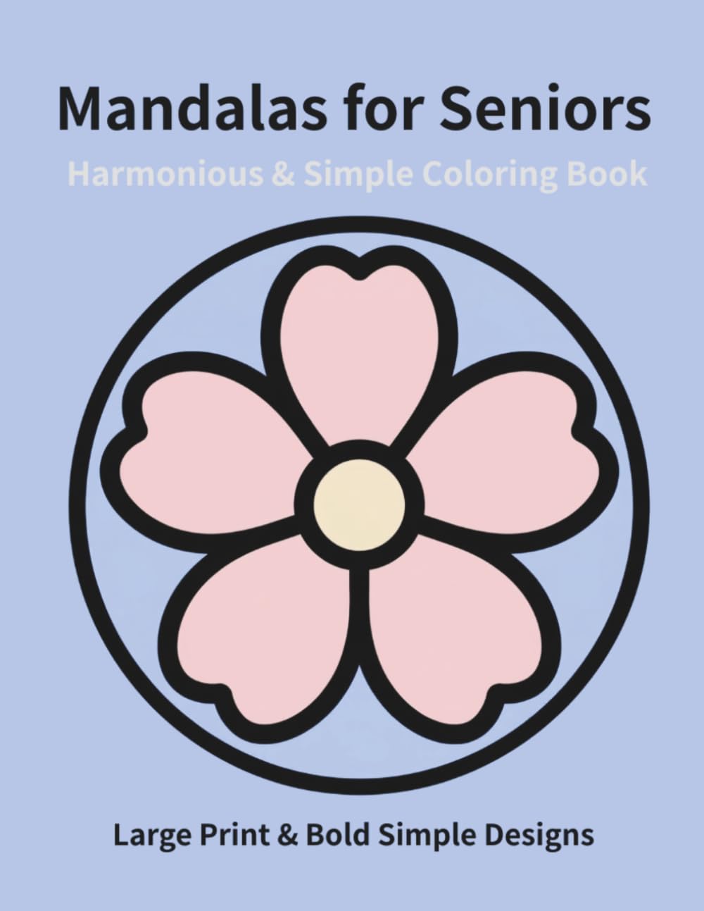 Harmonious & Simple Mandalas for Seniors: Large Print & Bold Simple Designs