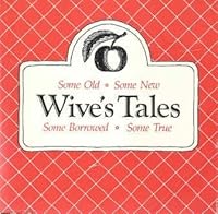 Wives' Tales, Some Old - Some New - Some Borrowed - Some True 0937042056 Book Cover