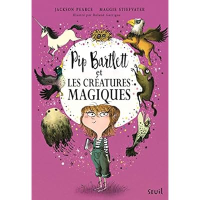 Pip Bartlett et les cr&eacute;atures magiques: Pip Bartlett, tome 1