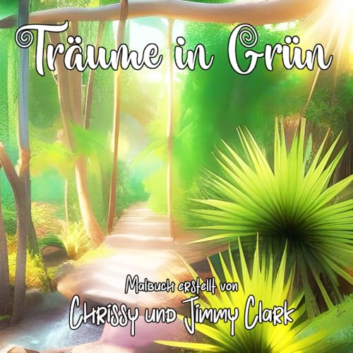 Traeume in Gruen: 50 wunderschoene Malbuch-Illustrationen, die sich mit der vielfaeltigen Schoenheit der Natur befassen, darunte
