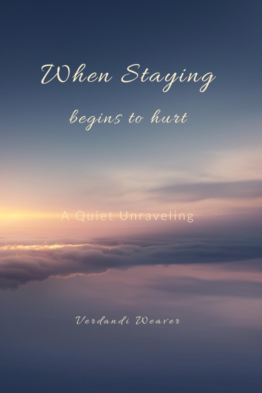 When Staying Begins to Hurt: The Quiet Unraveling (The Remembering Collection)